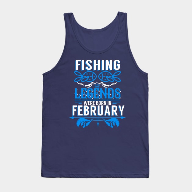 Fishing Legends Were Born In February Tank Top by phughes1980